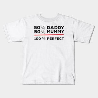 50% Daddy 50% Mummy 100% Perfect Kids T-Shirt